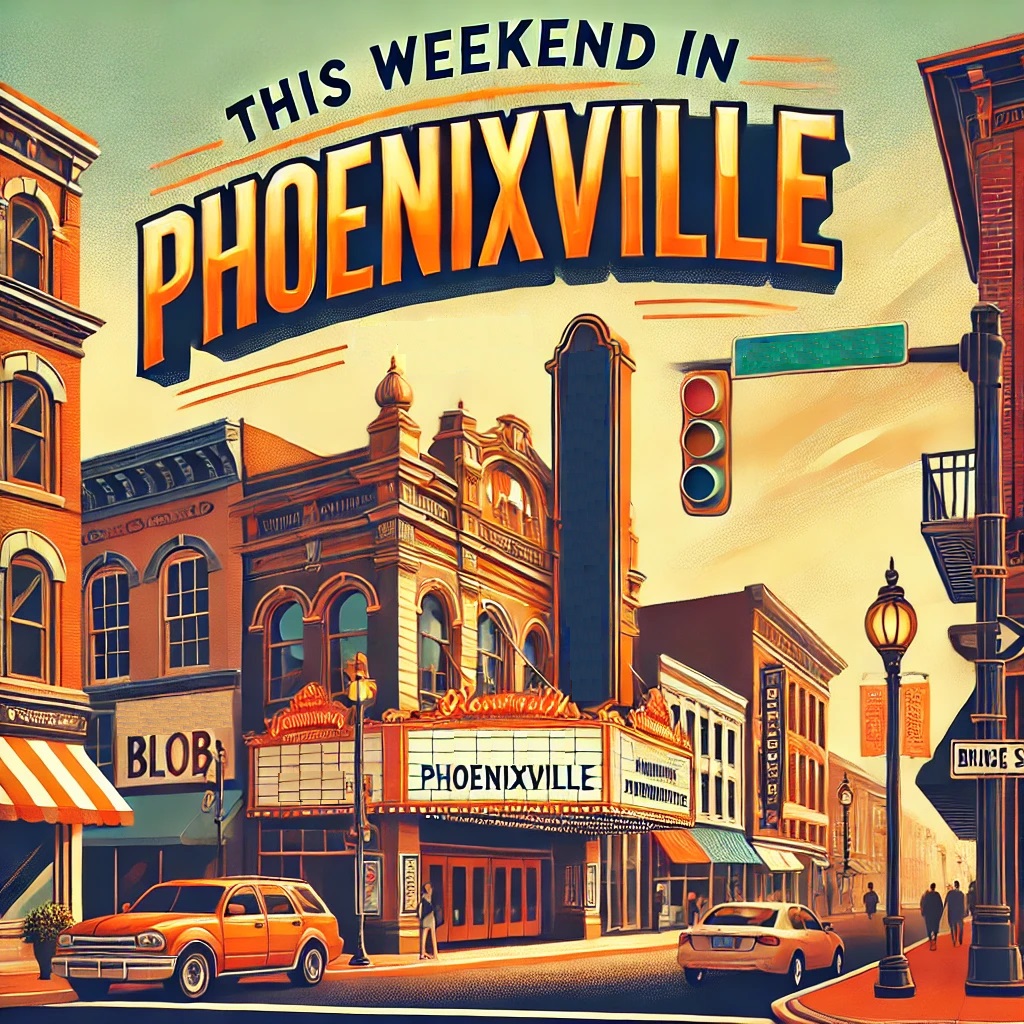 What's Happening In Phoenixville this Weekend